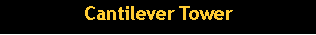 Text Box: Cantilever Tower