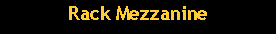 Text Box: Rack Mezzanine
