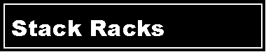 Text Box: Stack Racks