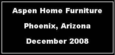 Text Box: Aspen Home FurniturePhoenix, ArizonaDecember 2008