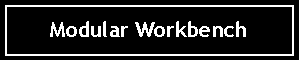 Text Box: Modular Workbench