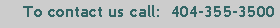 Text Box: To contact us call:  404-355-3500